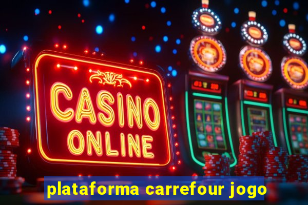 plataforma carrefour jogo